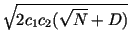 $\displaystyle \sqrt{2 c_1 c_2 (\sqrt{N} + D)}$