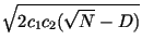 $\displaystyle \sqrt{2 c_1 c_2 (\sqrt{N} - D)}$